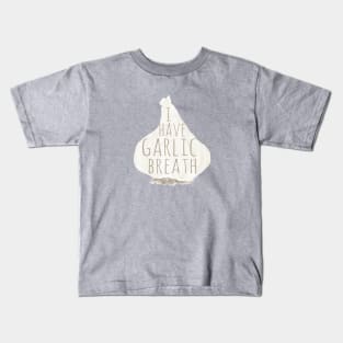 I Have Garlic Breath Kids T-Shirt